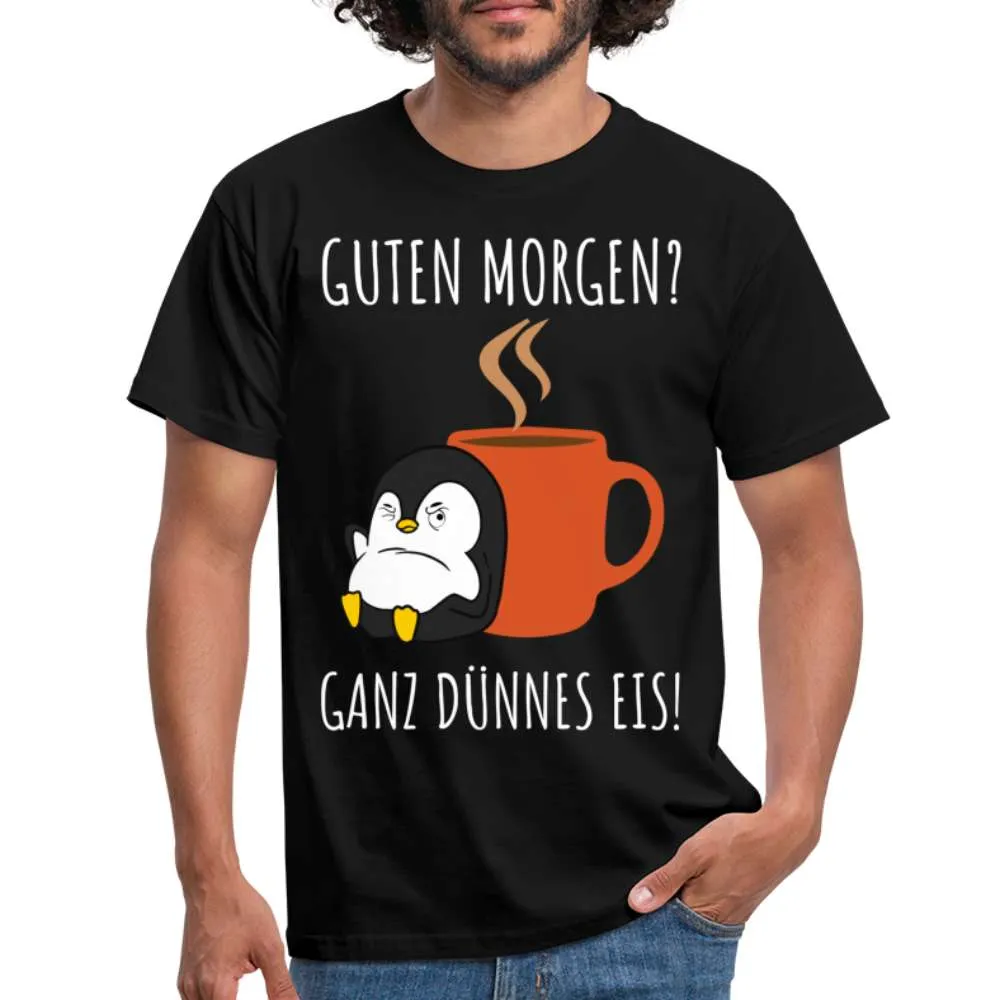Guten Morgen? Ganz Dünnes Eis Morgenmuffel Lustiges Pinguin T-Shirt
