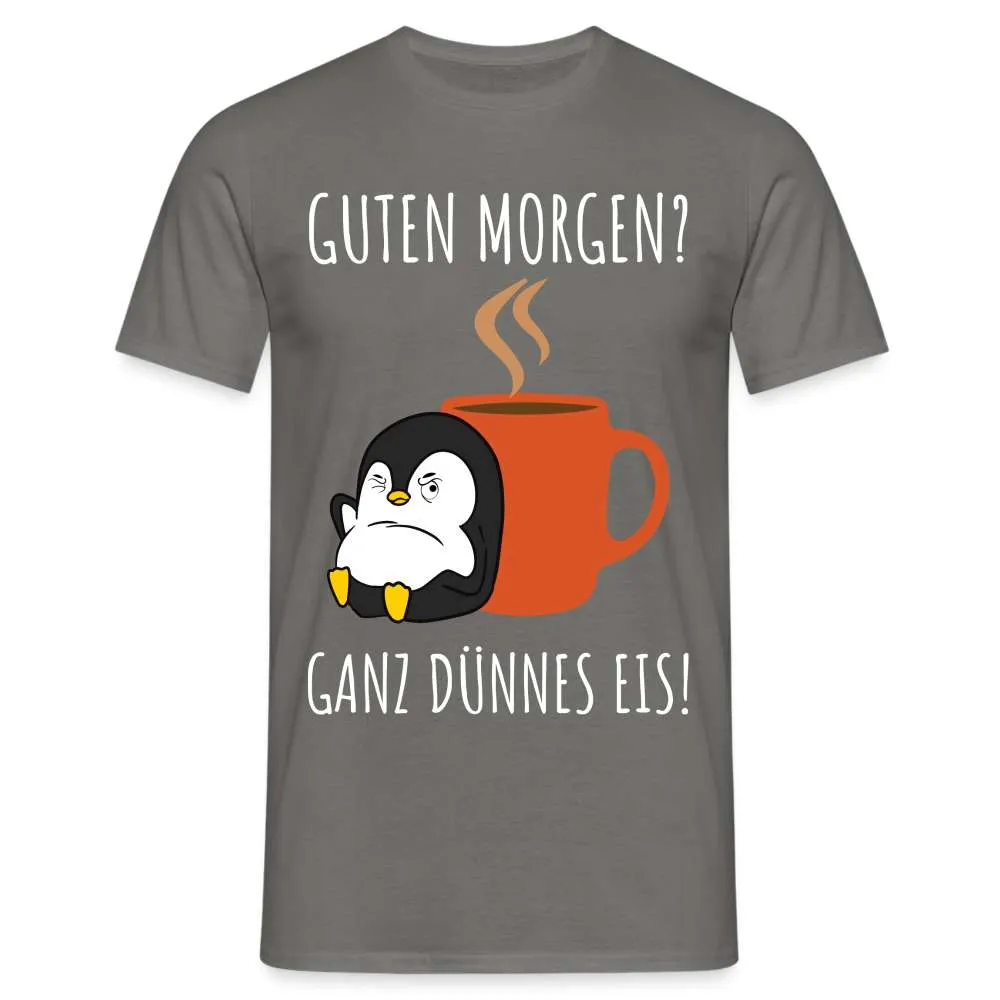 Guten Morgen? Ganz Dünnes Eis Morgenmuffel Lustiges Pinguin T-Shirt
