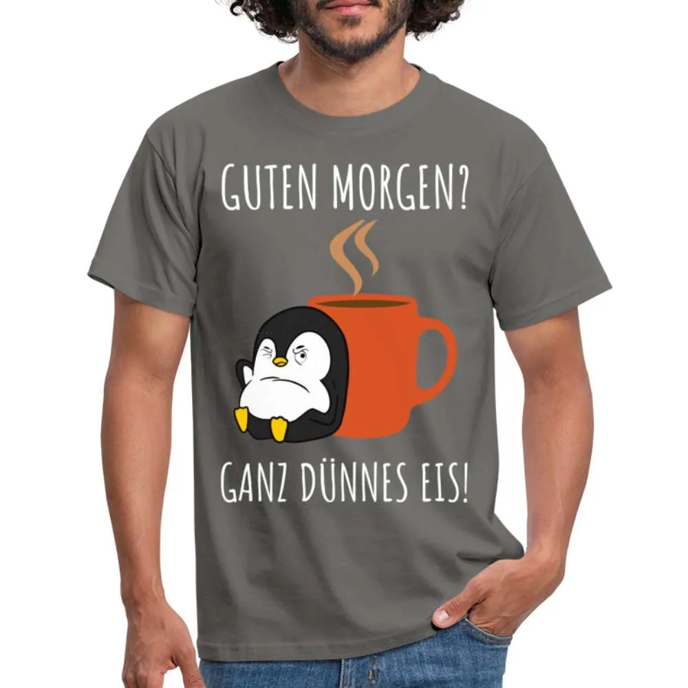 Guten Morgen? Ganz Dünnes Eis Morgenmuffel Lustiges Pinguin T-Shirt