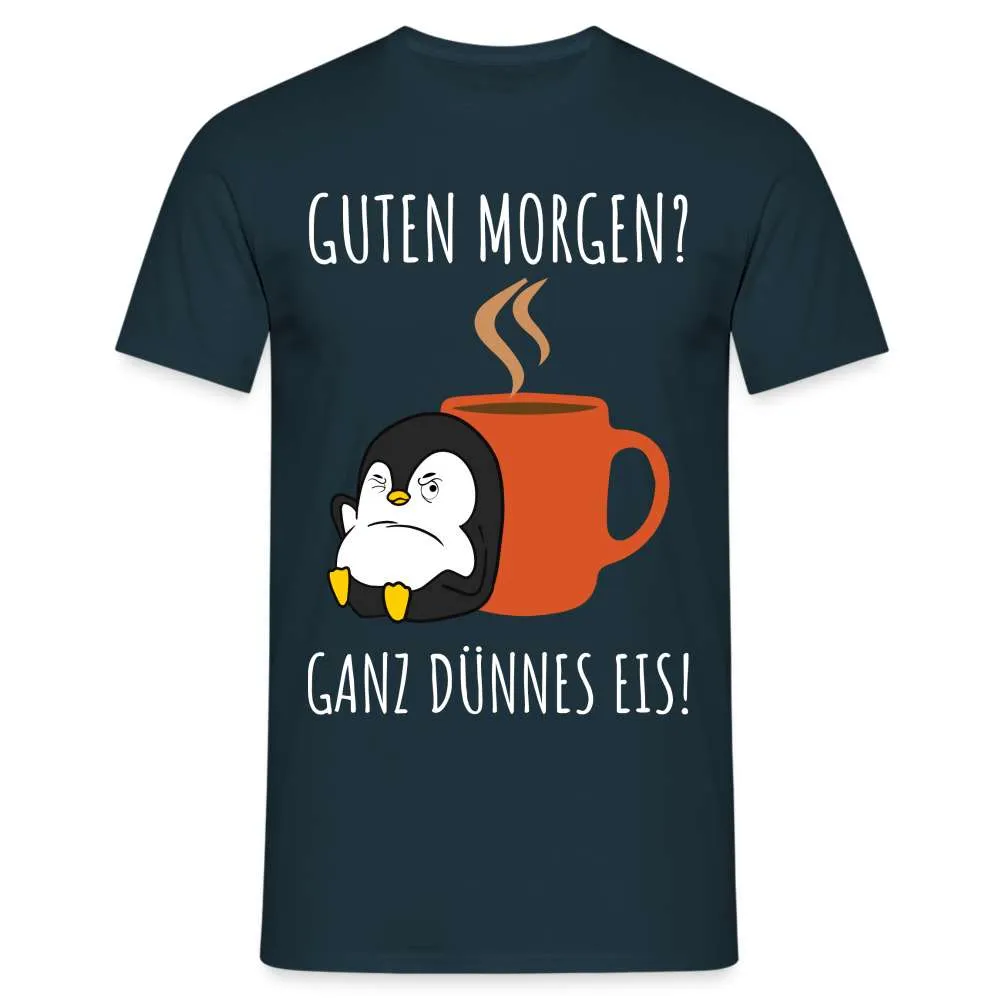 Guten Morgen? Ganz Dünnes Eis Morgenmuffel Lustiges Pinguin T-Shirt