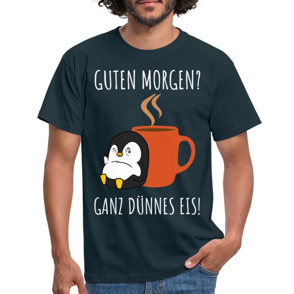 Guten Morgen? Ganz Dünnes Eis Morgenmuffel Lustiges Pinguin T-Shirt